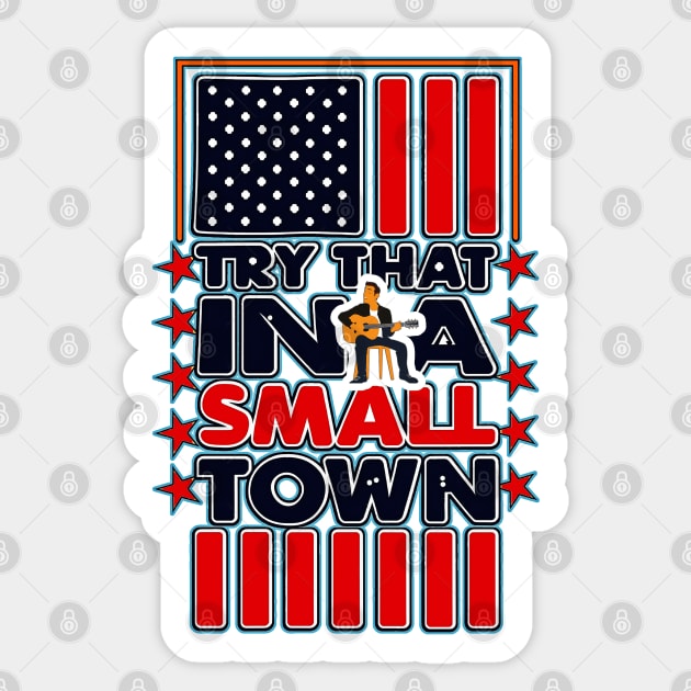 Copy of Try That in A Small Town Shirt, Vintage Try That in A Small Town Flag USA T-Shirt Sticker by masterpiecesai